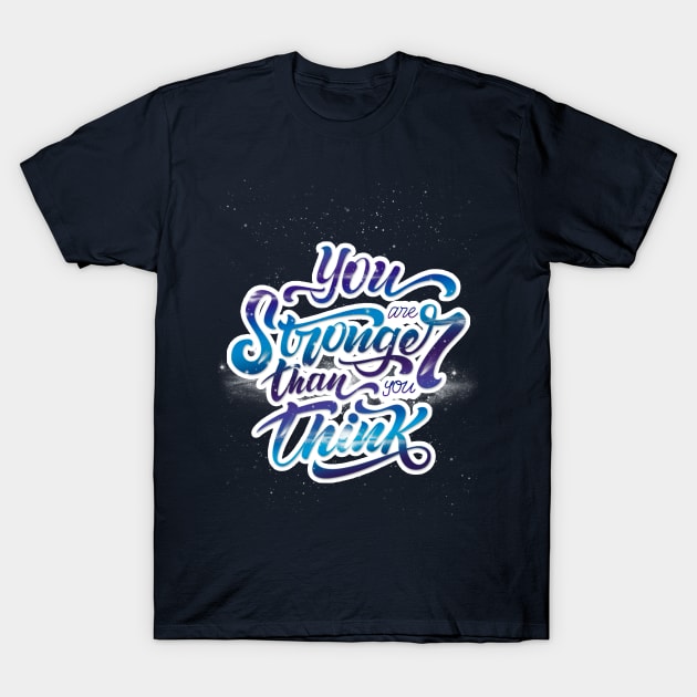 You are stronger than you think T-Shirt by Soy Alex Type